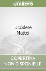 Uccidete Mattei libro