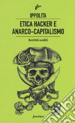 Etica hacker e anarco capitalismo. Scritti scelti libro