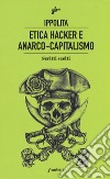 Etica hacker e anarco capitalismo. Scritti scelti libro