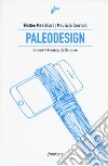 Paleodesign. Sopravvivenza delle cose libro