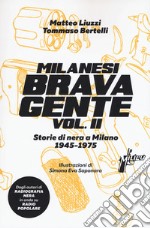 Milanesi brava gente. Storie di nera a Milano (1946-1975). Vol. 2 libro