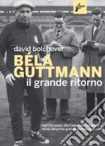 Béla Guttmann. Il grande ritorno libro usato