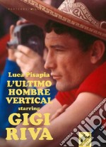 L'ultimo hombre vertical starring Gigi Riva libro
