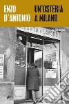 Un'osteria a Milano libro di D'Antonio Enzo