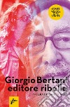 Giorgio Bertani, editore ribelle. Con DVD video libro