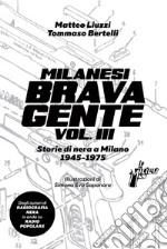 Milanesi brava gente. Storie di nera a Milano (1945-1975). Vol. 3 libro