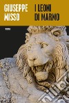 I leoni di marmo libro di Misso Giuseppe