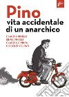 Pino. Vita accidentale di un anarchico libro