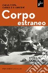 Corpo estraneo. Storia di Giorgio Vale (1961-1982) libro