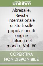 Altreitalie. Rivista internazionale di studi sulle popolazioni di origine italiana nel mondo. Vol. 60 libro