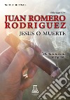 Juan Romero Rodriguez. Jesus o muerte libro di De Santis Nicola