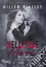 Nelle sue mani. Valetti crime family. Vol. 2 libro