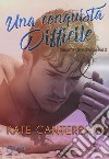 Una conquista difficile. Talbott's Cove series. Vol. 2 libro