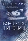 Inseguendo i ricordi libro di Wade Ellie