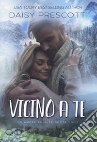 Vicino a te. Un amore ad alta quota. Vol. 1 libro