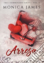 Arresa. The I surrender series. Vol. 3 libro