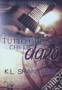 Tutto quello che le darò. Everything. Vol. 2 libro