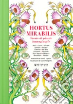 Hortus Mirabilis. Storie di piante immaginarie libro