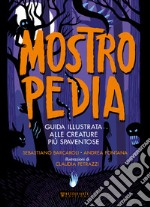 Mostropedia. Guida illustrata alle creature più spaventose. Ediz. a colori libro