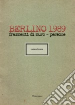 Berlino 1989. Frammenti di muro - persone. Ediz. illustrata