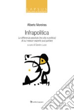 Infrapolitica. La differenza assoluta (tra vita e politica) di cui nessun esperto può parlare