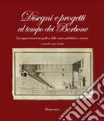 Disegni e progetti al tempo dei Borbone. La rappresentazione grafica delle opere pubbliche e private