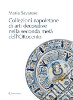 Collezioni napoletane di arti decorative nella seconda metà dell'Ottocento libro