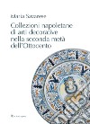 Collezioni napoletane di arti decorative nella seconda metà dell'Ottocento libro