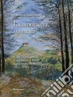 La montagna sul mare. Scritti e immagini d'ascensione al Faito e alla catena dei Monti Lattari (1877-1983) libro