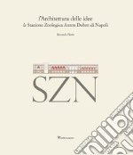 L'architettura delle idee. La stazione zoologica Anton Dohrn di Napoli libro