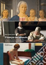 Il tempo del silenzio. La figura femminile in Piero della Francesca, Johannes Vermeer, Edward Hooper libro