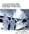 L'aviazione dei fratelli Pascale libro