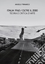 Italia 1960 oltre il 2000. Teoria e critica d'arte. Nuova ediz. libro