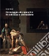 Caravaggio allo specchio tra salvezza e dannazione. Ediz. illustrata libro