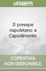 Il presepe napoletano a Capodimonte libro