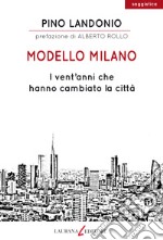 Modello Milano. I vent'anni che hanno cambiato la città libro