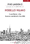 Modello Milano. I vent'anni che hanno cambiato la città libro di Landonio Pino