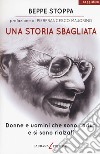 Una storia sbagliata. Donne e uomini che sono caduti e si sono rialzati libro di Stoppa Beppe