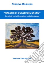 «Maestri di color che sanno». Contributi vari all'educazione e alla pedagogia libro