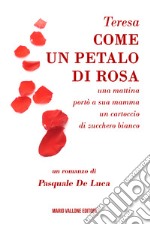 Teresa, come un petalo di rosa.... ...una mattina portò a sua mamma un cartoccio di zucchero bianco libro