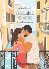 Anatomia di un amore. Il mio diario poetico libro