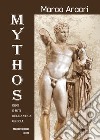 Mythos. Eroi e miti dell'antica Grecia.... Ediz. illustrata libro