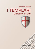 I Templari. Cavalieri di Dio libro