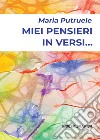 Miei pensieri in versi... libro di Putruele Maria