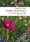 Fiori di poesia... piccola antologia di poesie commentate per la scuola media libro di De Luca Pasquale