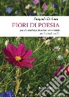 Fiori di poesia... piccola antologia di poesie commentate per la scuola media libro