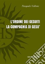 L'ordine dei Gesuiti. La Compagnia di Gesù libro