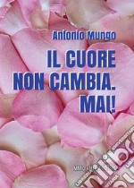 Il cuore non cambia. Mai!