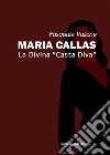 Maria Callas. La divina «casta diva» libro di Vallone Pasquale