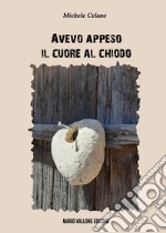 Avevo appeso il cuore al chiodo libro